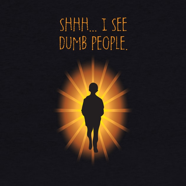 I See Dumb People. by DubyaTee